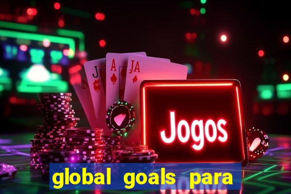 global goals para que serve